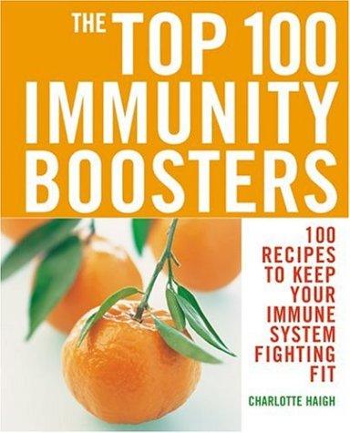 Cover of The Top 100 Immunity Boosters: 100 Recipes to Keep Your Immune System Fighting Fit