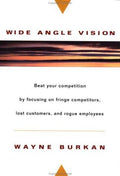 Cover of Wide-Angle Vision: Beat Your Competition by Focusing on Fringe Competitors, Lost Customers, and Rogue Employees