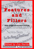 Cover of Features and Fillers: Texas Journalists on Texas Folklore (Publications of the Texas Folklore Society (Hardcover))