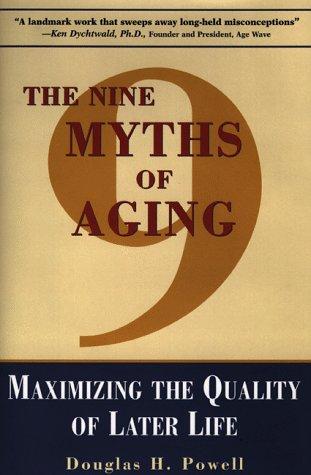 Cover of The Nine Myths of Aging: Maximizing the Quality of Later Life