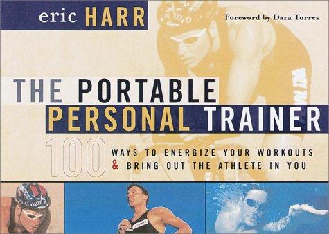 Cover of The Portable Personal Trainer: 100 Ways to Energize Your Workouts and Bring Out the Athlete in You