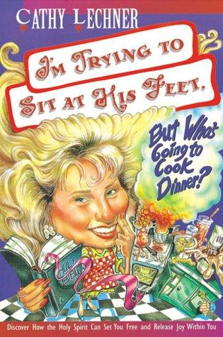 Cover of I'm Trying to Sit at His Feet, but Who's Going to Cook Dinner?