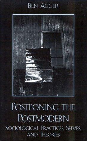 Cover of Postponing the Postmodern: Sociological Practices, Selves, and Theories