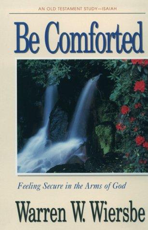 Cover of Be Comforted (Isaiah): Feeling Secure in the Arms of God (The BE Series Commentary)