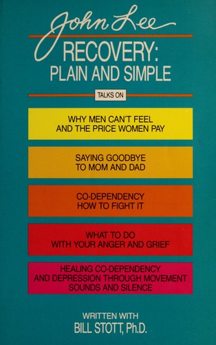 Cover of Recovery: Plain and Simple : Talks on : Why Men Can't Feel and the Price Women Pay, Saying Good-Bye to Mom and Dad, Co-Dependency--How to Fight It,