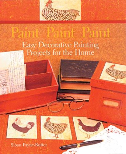 Cover of Paint Paint Paint: Easy Decorative Painting Projects for the Home