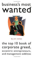 Cover of Business's Most Wanted: The Top 10 Book of Corporate Greed, Eccentric Entrepreneurs, and Management Oddities