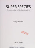 Cover of Super Species: The Creatures That Will Dominate the Planet
