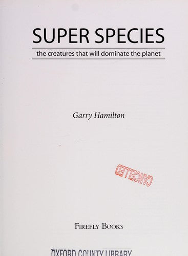 Cover of Super Species: The Creatures That Will Dominate the Planet