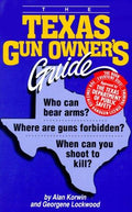 Cover of The Texas Gun Owners Guide: Who Can Bear Arms? Where Are Guns Forbidden? When Can You Shoot to Kill?