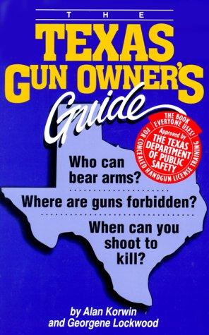 Cover of The Texas Gun Owners Guide: Who Can Bear Arms? Where Are Guns Forbidden? When Can You Shoot to Kill?