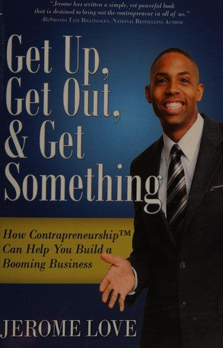 Cover of Get Up, Get Out, & Get Something: How Contrapreneurship Can Help You Build a Booming Business