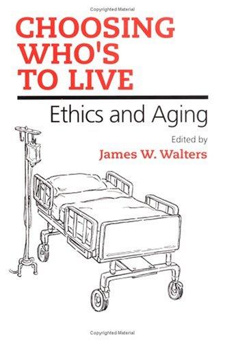 Cover of Choosing Who's to Live: ETHICS AND AGING