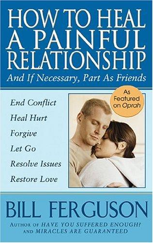 Cover of How To Heal A Painful Relationship: And If Necessary, Part As Friends