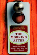 Cover of The Morning After: Making Corporate Mergers Work After The Deal Is Sealed