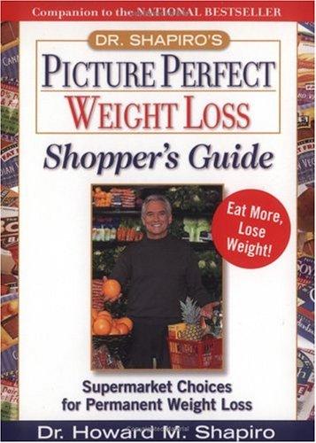 Cover of Dr. Shapiro's Picture Perfect Weight Loss Shopper's Guide : Supermarket Choices for Permanent Weight Loss