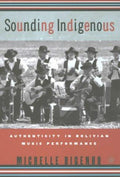 Cover of Sounding Indigenous: Authenticity in Bolivian Music Performance