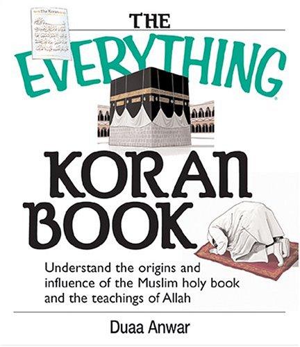 Cover of The Everything Koran Book: Understand The Origins And Influence Of The Muslim Holy Book And The Teachings Of Allah