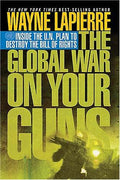 Cover of The Global War on Your Guns: Inside the U.N. Plan to Destroy the Bill of Rights