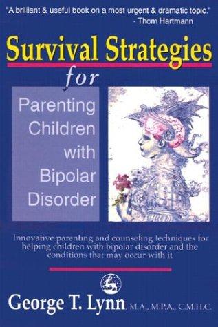 Cover of Survival Strategies for Parenting Children with Bipolar Disorder: Innovative Parenting and Counseling Techniques for Helping Children with Bipolar Disorder and the Conditions that May Occur with It