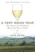 Cover of A Very Good Year: The Journey of a California Wine from Vine to Table