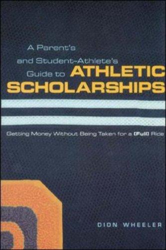 Cover of A Parent's and Student Athlete's Guide to Athletic Scholarships : Getting Money Without Being Taken for a (Full) Ride