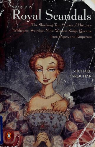 Cover of A Treasury of Royal Scandals: The Shocking True Stories History's Wickedest, Weirdest, Most Wanton Kings, Queens, Tsars, Popes, and Emperors