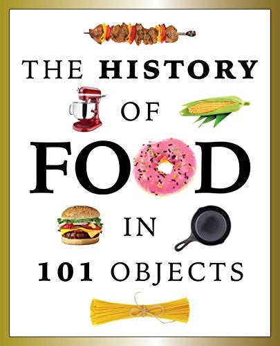 Cover of The History of Food in 101 Objects