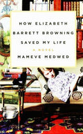 Cover of How Elizabeth Barrett Browning Saved My Life: A Novel