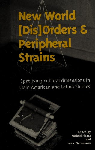 Cover of New World (Dis)orders and Peripheral Strains: Specifying Cultural Dimensions in Latin American and Latino Studies (Lacasa Publication Series)