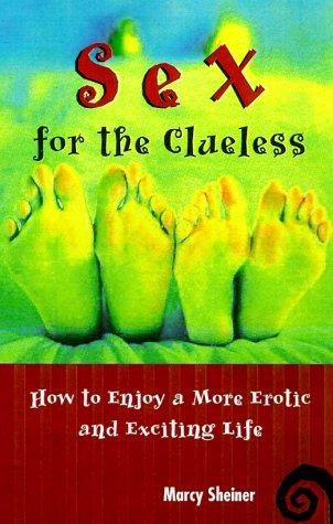 Cover of Sex for the Clueless: How to Enjoy a More Erotic and Exciting Life