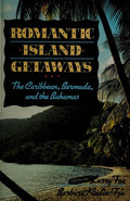 Cover of Romantic Island Getaways: The Caribbean, Bermuda, and the Bahamas