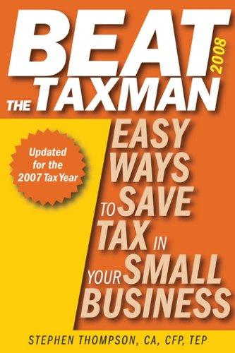 Cover of Beat the Taxman 2008: Easy Ways to Save Tax in Your Small Business, 2008 Edition for the 2007 Tax Year