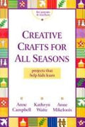 Cover of Creative Crafts for All Seasons: Projects That Help Kids Learn