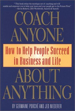 Cover of Coach Anyone About Anything: How to Help People Succeed in Business and Life