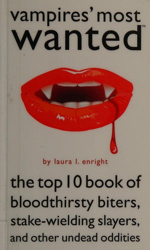 Cover of Vampires' Most Wanted: The Top 10 Book of Bloodthirsty Biters, Stake-wielding Slayers, and Other Undead Oddities