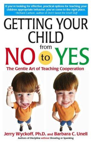 Cover of Getting Your Child From No to Yes: Without Nagging, Bribing, or Threatening