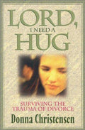 Cover of Lord I Need A Hug: Surviving The Trauma Of Divorce