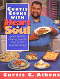 Cover of Curtis Cooks With Heart & Soul: Quick, Healthy Cooking from the Host of Tv's from My Garden