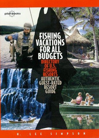 Cover of Fishing Vacations for All Budgets : Directory of U.S. Fishing Resorts; Authentic Guest-Rated Resort Guide