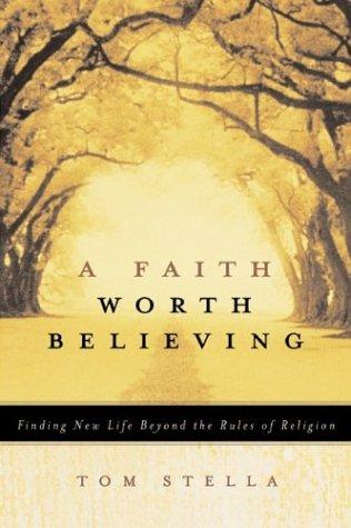 Cover of A Faith Worth Believing: Finding New Life Beyond the Rules of Religion