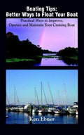 Cover of Boating Tips: Better Ways to Float Your Boat: Practical Ways to Improve, Operate and Maintain Your Cruising Boat
