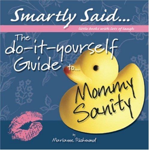 Cover of The Do-it-yourself Guide to Mommy Sanity: Smartly Said...little Books With Lots of Laugh