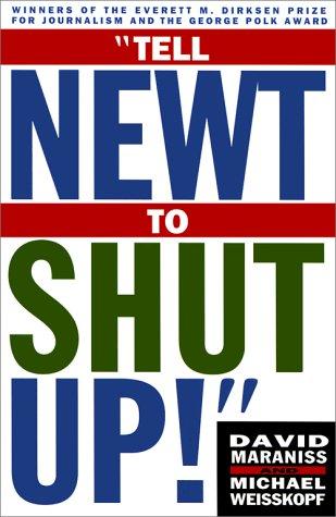 Cover of Tell Newt to Shut Up: Prize-Winning Washington Post Journalists Reveal How Reality Gagged the Gingrich Revolution