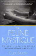 Cover of The Feline Mystique: On the Mysterious Connection Between Women and Cats