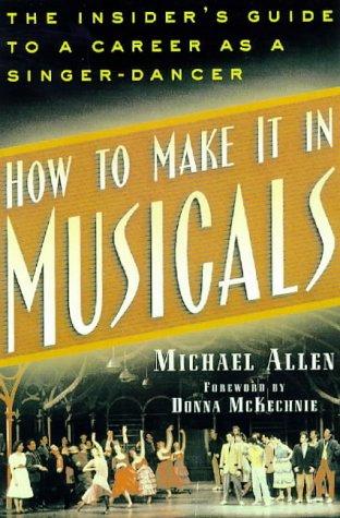 Cover of How to Make It in Musicals: The Insider's Guide to a Career as a Singer-Dancer