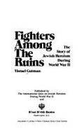 Cover of Fighters Among the Ruins: The Story of Jewish Heroism During World War II
