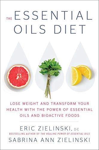 Cover of The Essential Oils Diet: Lose Weight and Transform Your Health with the Power of Essential Oils and Bioactive Foods