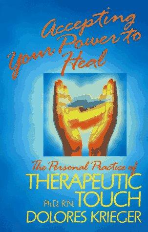 Cover of Accepting Your Power to Heal: The Personal Practice of Therapeutic Touch