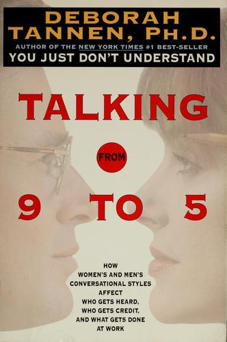 Cover of Talking from 9 to 5: How Women's and Men's Conversational Styles Affect Who Gets Heard, Who Gets Credit, and What Gets Done at Work